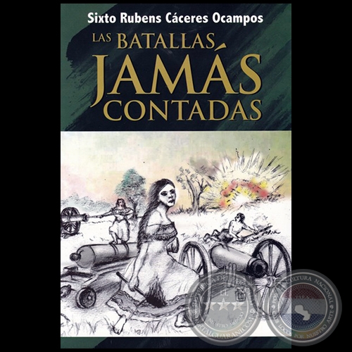 LAS BATALLAS JAMS CONTADAS - Autor: SIXTO RUBENS CCERES OCAMPOS - Ao 2016